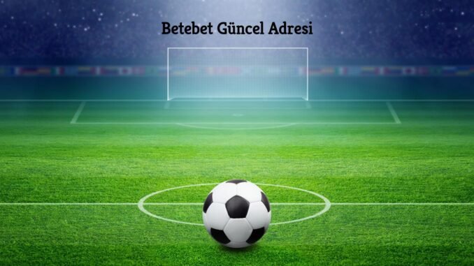 Betebet Güncel Adresi