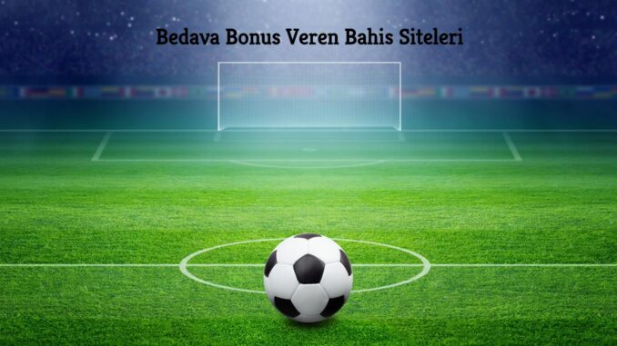 Bedava Bonus Veren Bahis Siteleri