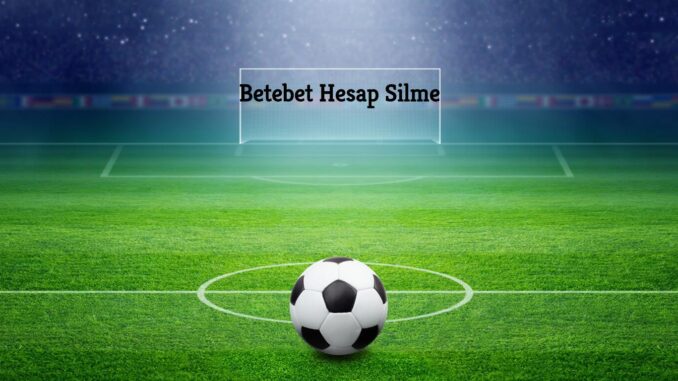 Betebet Hesap Silme