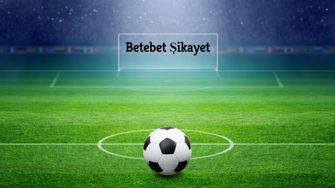 Betebet Şikayet