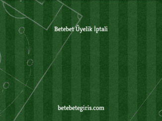 Betebet Üyelik İptali