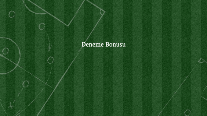 Deneme Bonusu