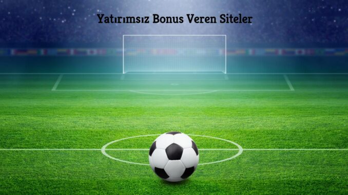 Yatırımsız Bonus Veren Siteler
