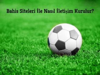 Bahis Siteleri İle Nasıl İletişim Kurulur