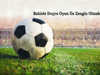 Bahiste Doğru Oyun İle Zengin Olmak
