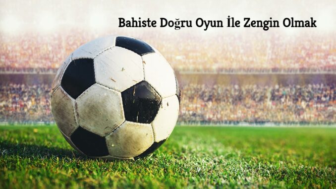 Bahiste Doğru Oyun İle Zengin Olmak