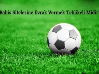 Bahis Sitelerinde Evrak Vermek Tehlike Midir ?