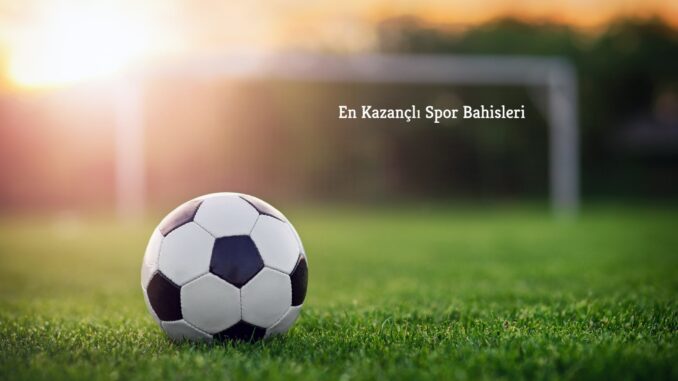 En Kazançlı Spor Bahisleri