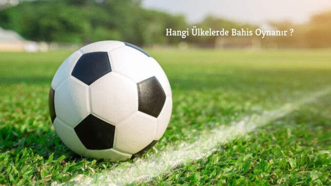 Hangi Ülkelerde Bahis Oynanır